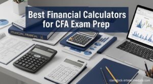 Best Financial Calculators for CFA Exam Prep