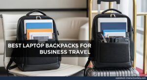 Best Laptop Backpacks for Business Travel