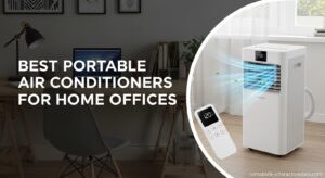 Best Portable Air Conditioners for Home Offices