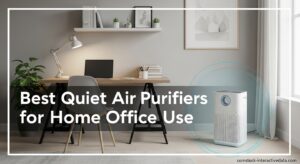 Best Quiet Air Purifiers for Home Office Use