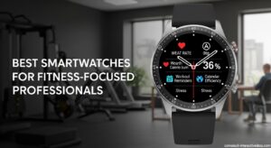 Best Smartwatches for Fitness-Focused Professionals