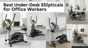 Best Under-Desk Ellipticals for Office Workers