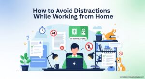 How to Avoid Distractions While Working from Home
