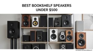 Best Bookshelf Speakers Under 500
