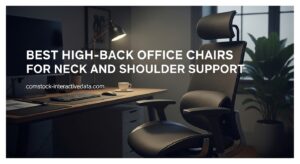 Best High-Back Office Chairs for Neck and Shoulder Support