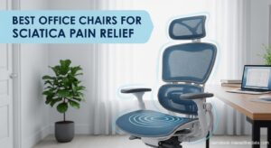 Best Office Chairs for Sciatica Pain Relief