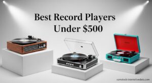 Best Record Players Under $500