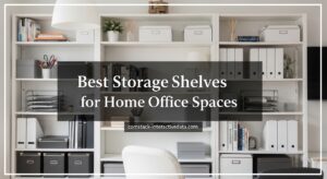Best Storage Shelves for Home Office Spaces