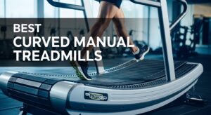 Best Curved Manual Treadmills