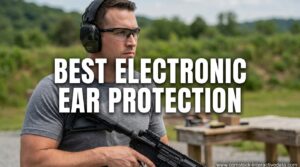 Best Electronic Ear Protection