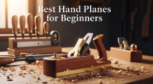 Best Hand Planes for Beginners