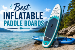 Best Inflatable Paddle Boards