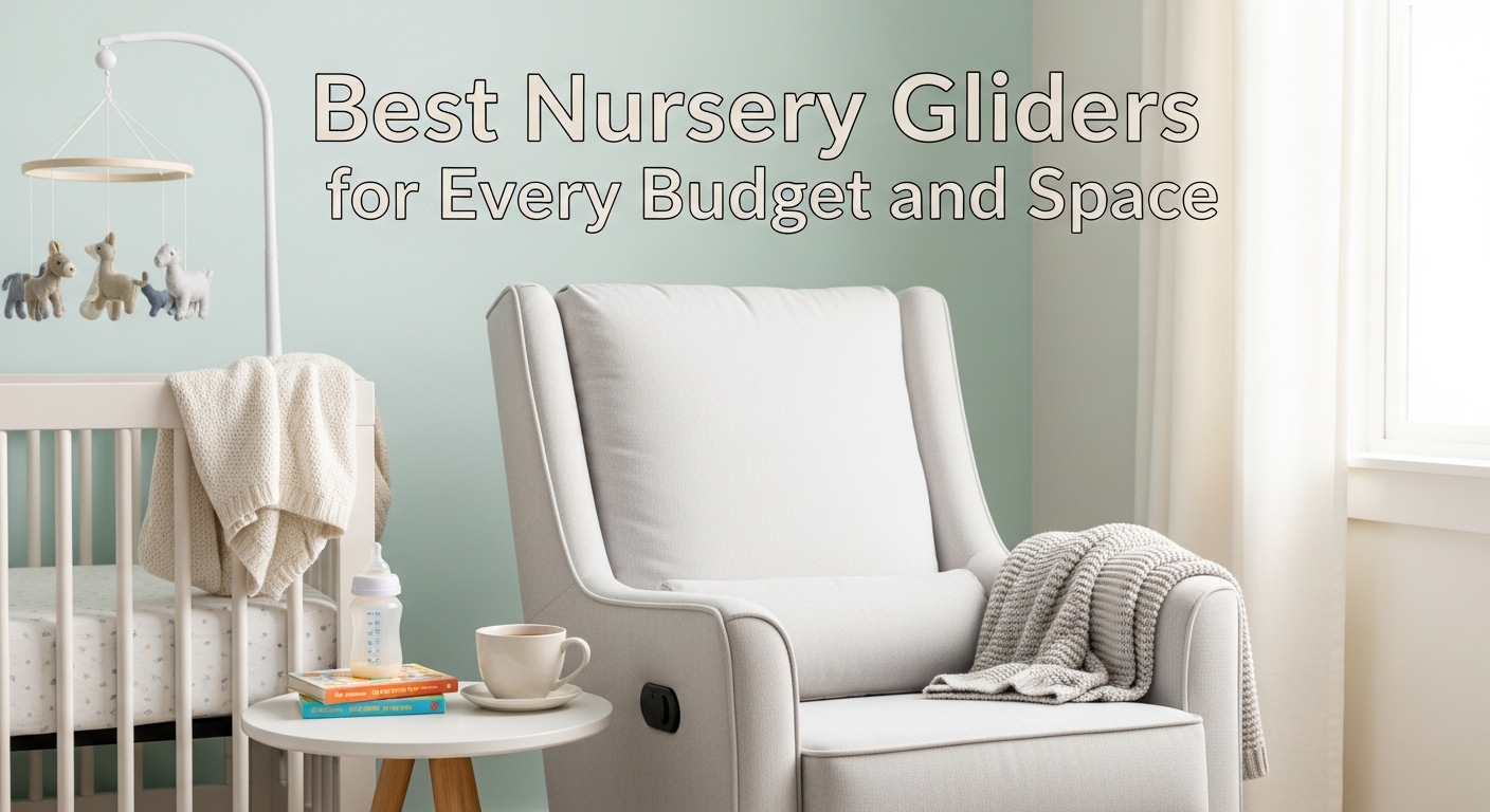 Best Nursery Gliders for Every Budget and Space
