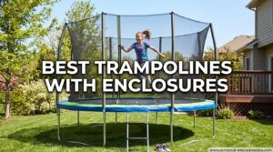 Best Trampolines with Enclosures