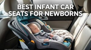 Best Infant Car Seats for Newborns