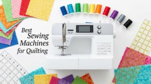 best sewing machines for quilting