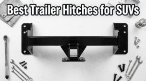 best trailer hitches for suvs