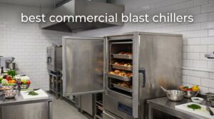 best commercial blast chillers