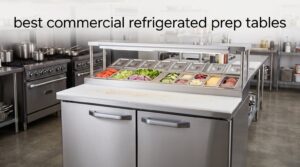best commercial refrigerated prep tables