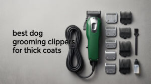 best dog grooming clippers for thick coats