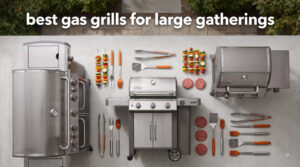 best gas grills for large gatherings