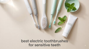 best electric toothbrushes for sensitive teeth