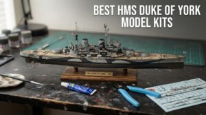 best hms duke of york model kits