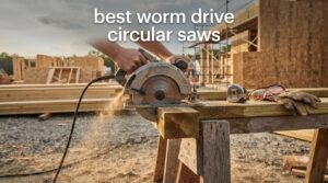 best worm drive circular saws